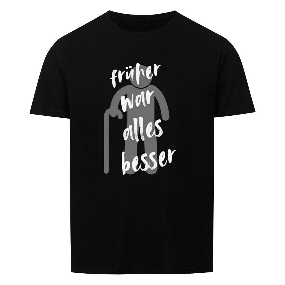 Unisex black t-shirt with "Früher war alles besser" printed in white.